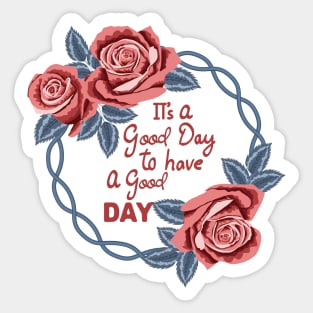 Its A Good Day To Have A Good Day Sticker